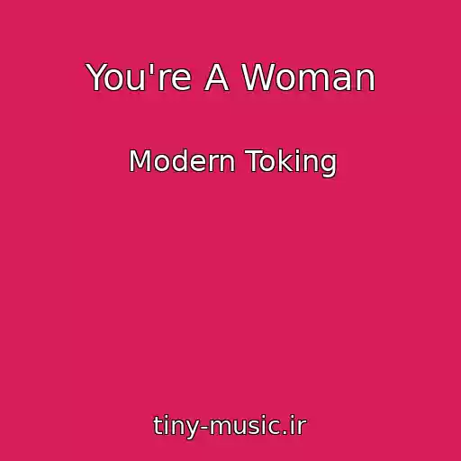 کاور آهنگ You're A Woman از Modern Toking