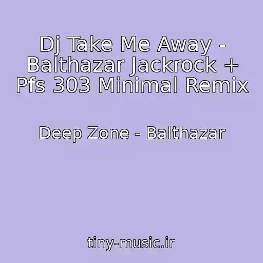 کاور آهنگ Dj Take Me Away - Balthazar Jackrock + Pfs 303 Minimal Remix از Deep Zone - Balthazar