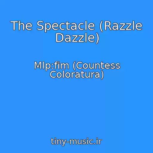 کاور آهنگ The Spectacle (Razzle Dazzle) از Mlp:fim (Countess Coloratura)