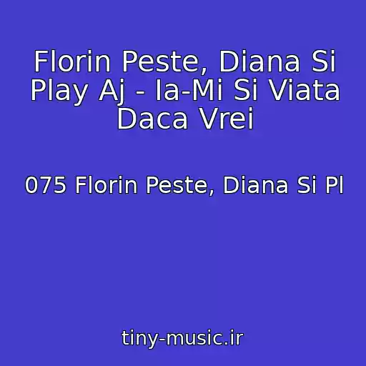 کاور آهنگ Florin Peste, Diana Si Play Aj - Ia-Mi Si Viata Daca Vrei از 075 Florin Peste, Diana Si Pl