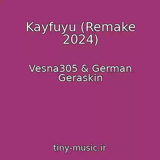 کاور آهنگ Kayfuyu (Remake 2024) از Vesna305 & German Geraskin
