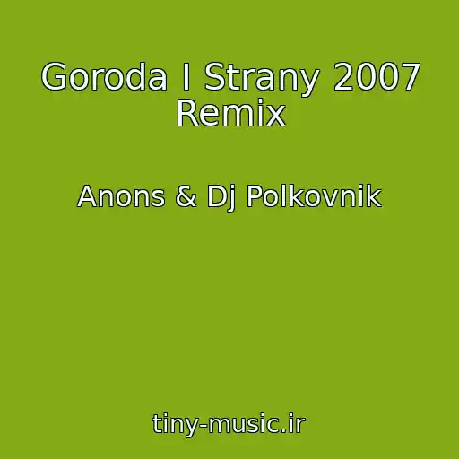 کاور آهنگ Goroda I Strany 2007 Remix از Anons & Dj Polkovnik