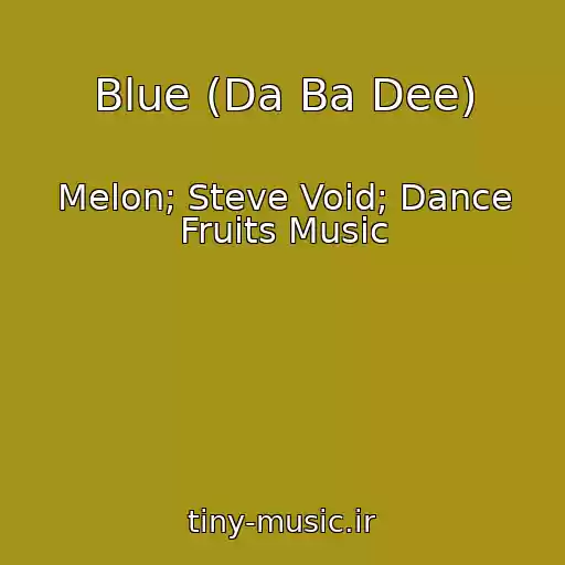 کاور آهنگ Blue (Da Ba Dee) از Melon; Steve Void; Dance Fruits Music
