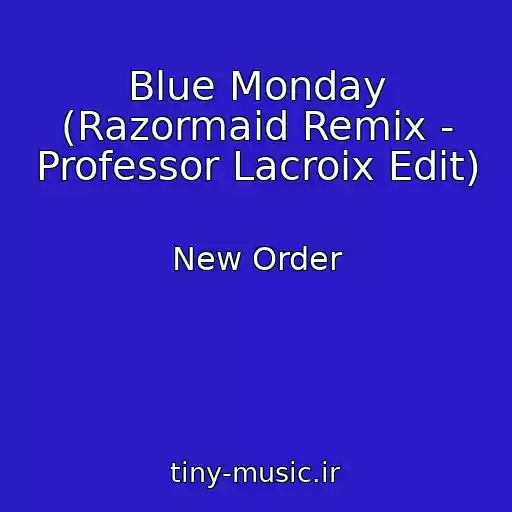کاور آهنگ Blue Monday (Razormaid Remix - Professor Lacroix Edit) از New Order