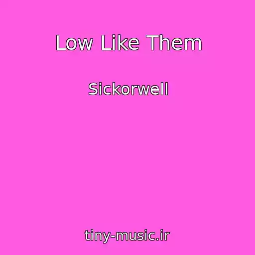 کاور آهنگ Low Like Them از Sickorwell