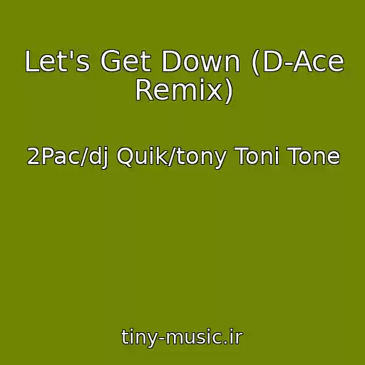 کاور آهنگ Let's Get Down (D-Ace Remix) از 2Pac/dj Quik/tony Toni Tone