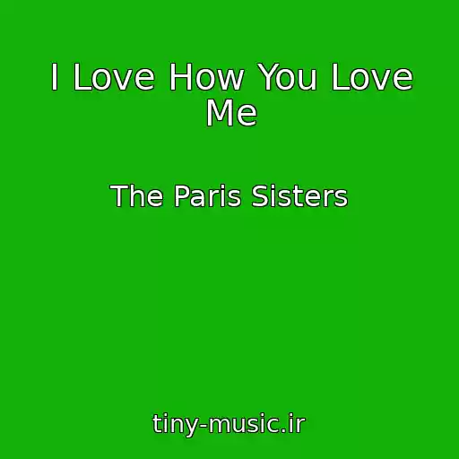 کاور آهنگ I Love How You Love Me از The Paris Sisters