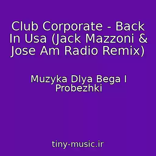 کاور آهنگ Club Corporate - Back In Usa (Jack Mazzoni & Jose Am Radio Remix) از Muzyka Dlya Bega I Probezhki