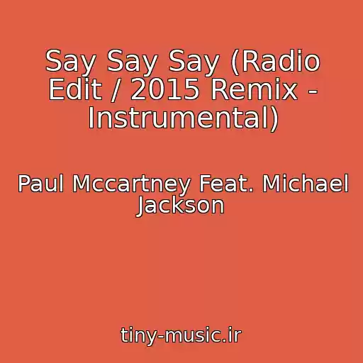 کاور آهنگ Say Say Say (Radio Edit / 2015 Remix - Instrumental) از Paul Mccartney Feat. Michael Jackson