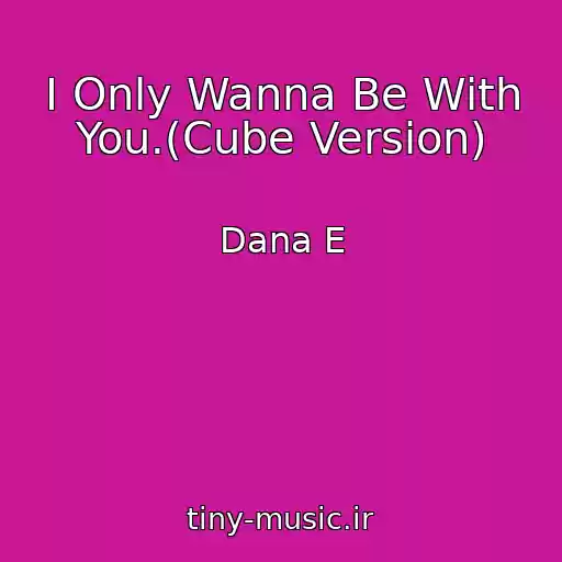 کاور آهنگ I Only Wanna Be With You.(Cube Version) از Dana E