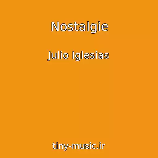 کاور آهنگ Nostalgie از Julio Iglesias