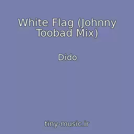کاور آهنگ White Flag (Johnny Toobad Mix) از Dido