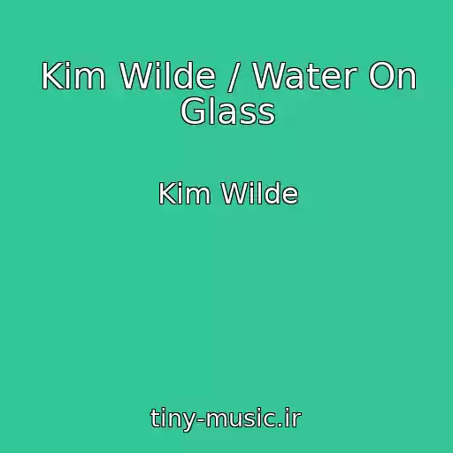 کاور آهنگ Kim Wilde / Water On Glass از Kim Wilde