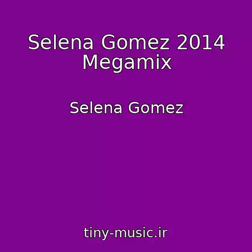 کاور آهنگ Selena Gomez 2014 Megamix از Selena Gomez