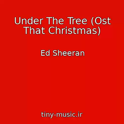 کاور آهنگ Under The Tree (Ost That Christmas) از Ed Sheeran