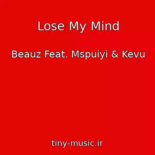 کاور آهنگ Lose My Mind از Beauz Feat. Mspuiyi & Kevu
