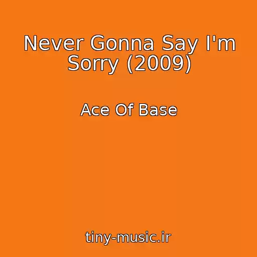 کاور آهنگ Never Gonna Say I'm Sorry (2009) از Ace Of Base