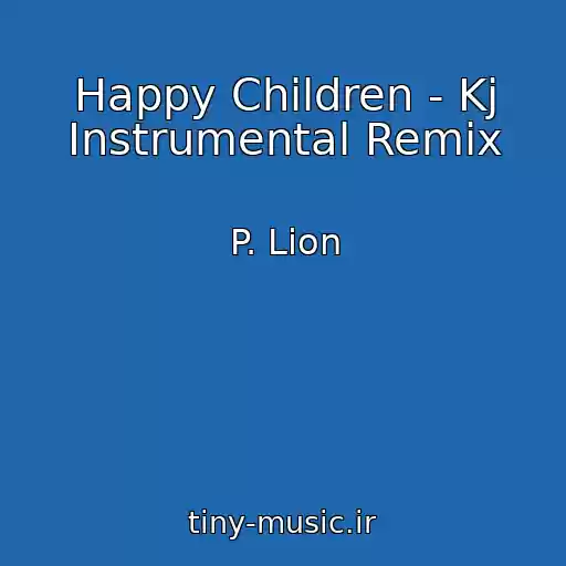کاور آهنگ Happy Children - Kj Instrumental Remix از P. Lion