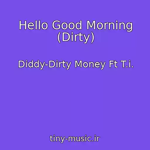 کاور آهنگ Hello Good Morning (Dirty) از Diddy-Dirty Money Ft T.i.