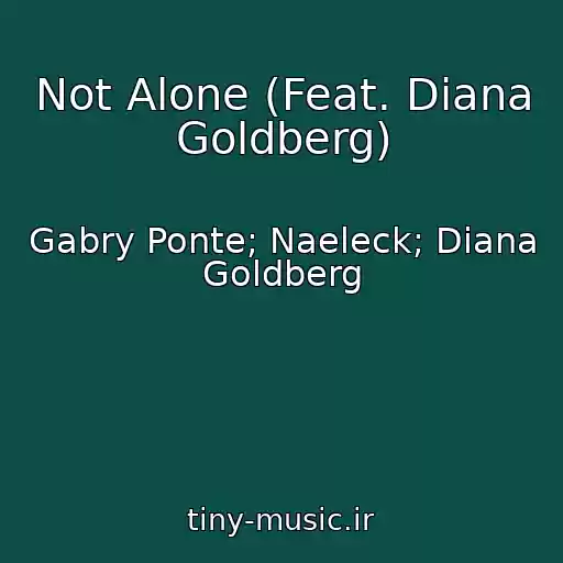 کاور آهنگ Not Alone (Feat. Diana Goldberg) از Gabry Ponte; Naeleck; Diana Goldberg