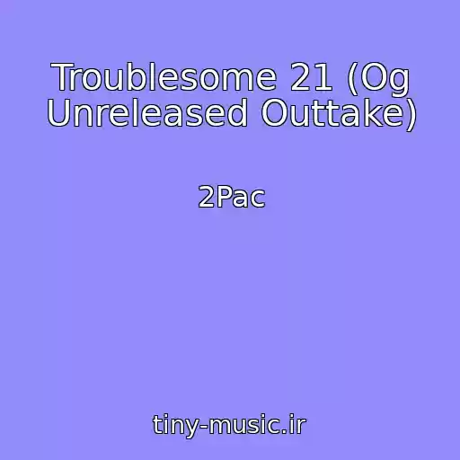 کاور آهنگ Troublesome 21 (Og Unreleased Outtake) از 2Pac