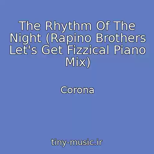 کاور آهنگ The Rhythm Of The Night (Rapino Brothers Let's Get Fizzical Piano Mix) از Corona