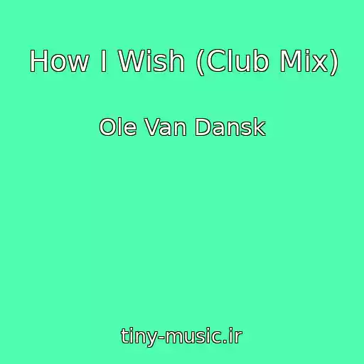 کاور آهنگ How I Wish (Club Mix) از Ole Van Dansk