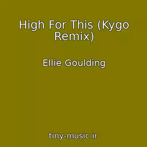 کاور آهنگ High For This (Kygo Remix) از Ellie Goulding