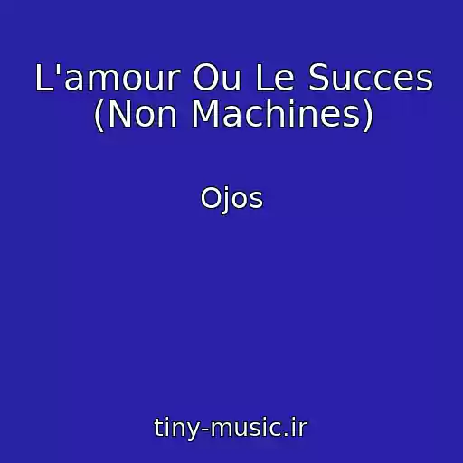 کاور آهنگ L'amour Ou Le Succes (Non Machines) از Ojos