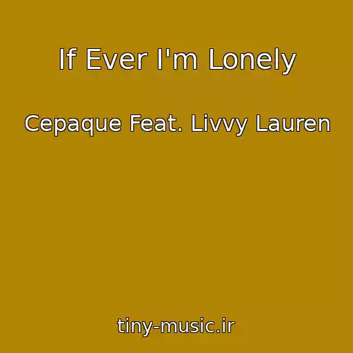 کاور آهنگ If Ever I'm Lonely از Cepaque Feat. Livvy Lauren