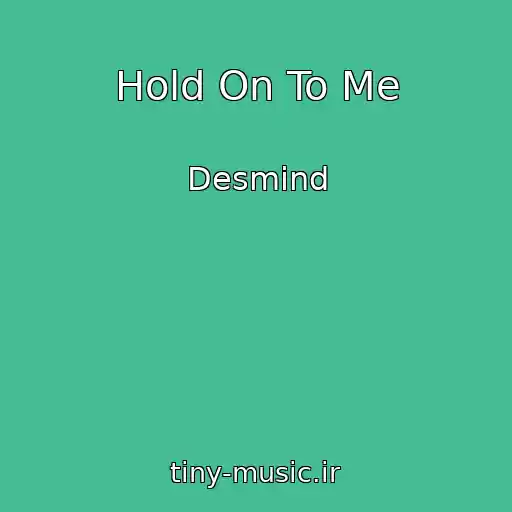 کاور آهنگ Hold On To Me از Desmind
