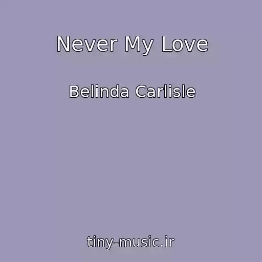 کاور آهنگ Never My Love از Belinda Carlisle