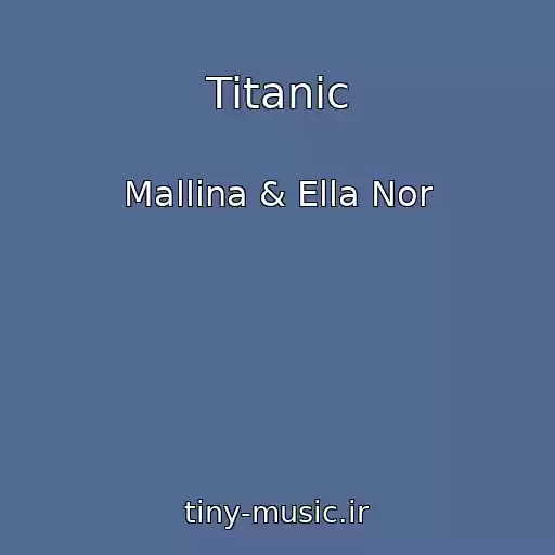 کاور آهنگ Titanic از Mallina & Ella Nor