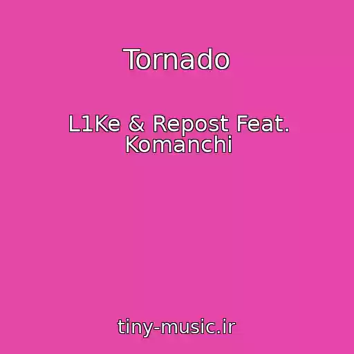 کاور آهنگ Tornado از L1Ke & Repost Feat. Komanchi