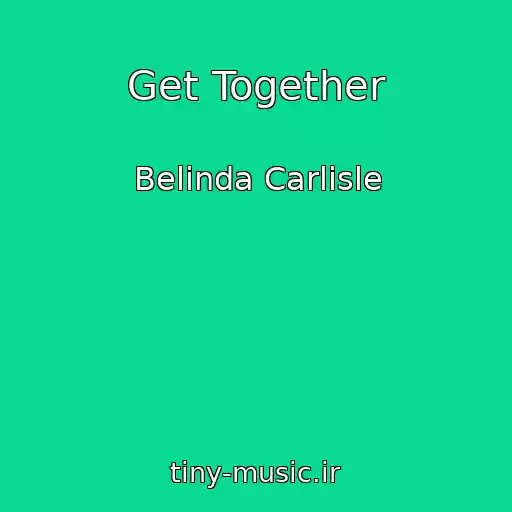 کاور آهنگ Get Together از Belinda Carlisle