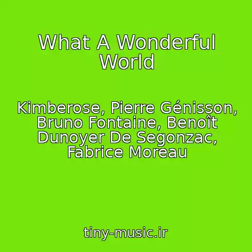کاور آهنگ What A Wonderful World از Kimberose, Pierre Génisson, Bruno Fontaine, Benoît Dunoyer De Segonzac, Fabrice Moreau