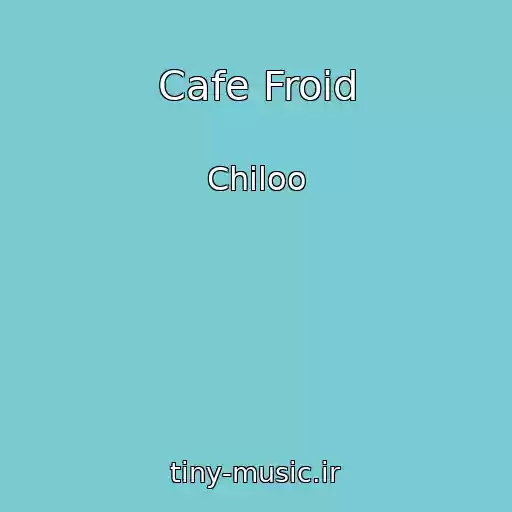 کاور آهنگ Cafe Froid از Chiloo