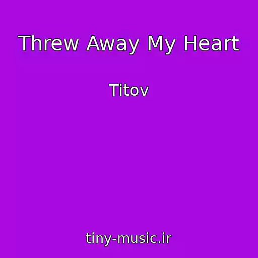 کاور آهنگ Threw Away My Heart از Titov