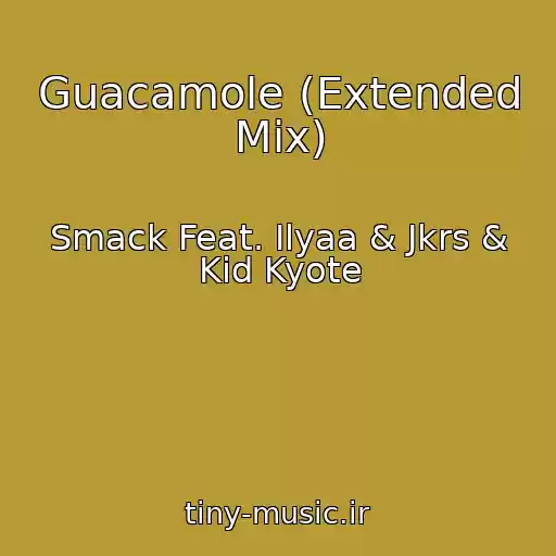 کاور آهنگ Guacamole (Extended Mix) از Smack Feat. Ilyaa & Jkrs & Kid Kyote