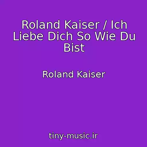 کاور آهنگ Roland Kaiser / Ich Liebe Dich So Wie Du Bist از Roland Kaiser