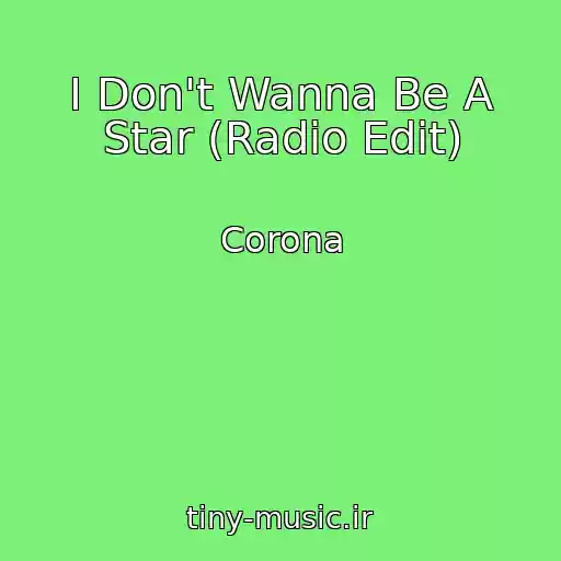 کاور آهنگ I Don't Wanna Be A Star (Radio Edit) از Corona
