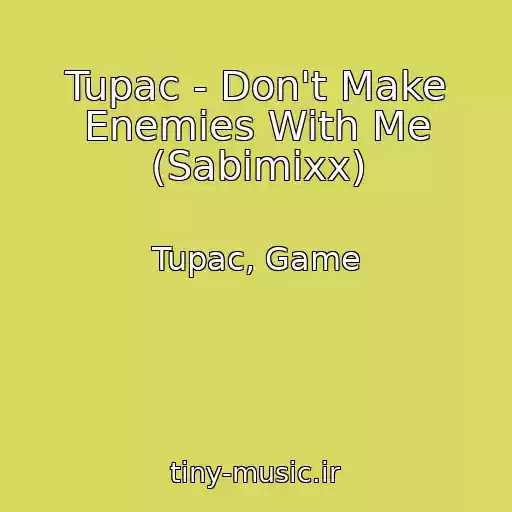 کاور آهنگ Tupac - Don't Make Enemies With Me (Sabimixx) از Tupac, Game