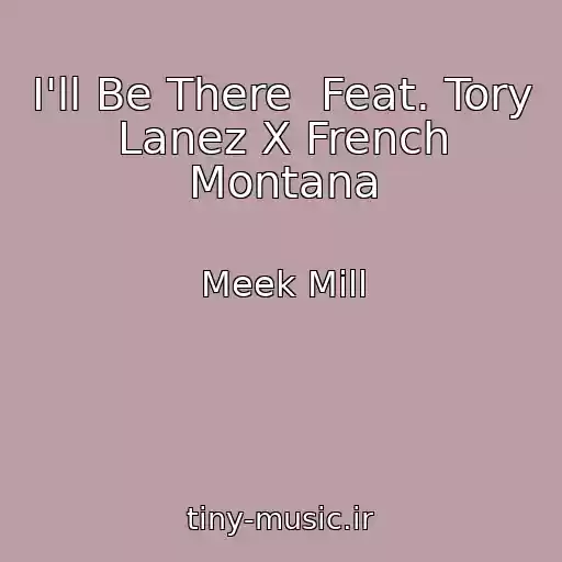کاور آهنگ I'll Be There  Feat. Tory Lanez X French Montana از Meek Mill