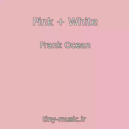 کاور آهنگ Pink + White از Frank Ocean