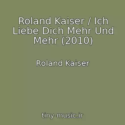کاور آهنگ Roland Kaiser / Ich Liebe Dich Mehr Und Mehr (2010) از Roland Kaiser
