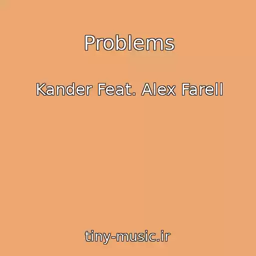 کاور آهنگ Problems از Kander Feat. Alex Farell