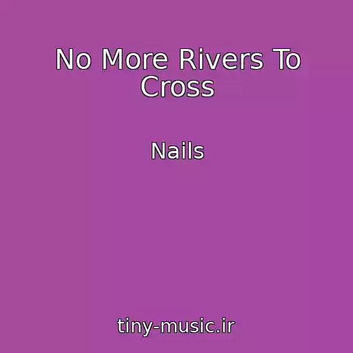 کاور آهنگ No More Rivers To Cross از Nails