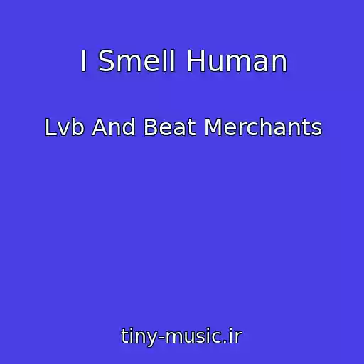 کاور آهنگ I Smell Human از Lvb And Beat Merchants