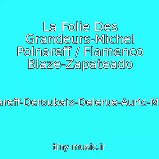 کاور آهنگ La Folie Des Grandeurs-Michel Polnareff / Flamenco Blaze-Zapateado از Polnareff-Deroubaix-Delerue-Auric-Marion