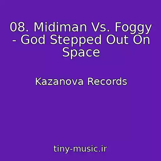 کاور آهنگ 08. Midiman Vs. Foggy - God Stepped Out On Space از Kazanova Records